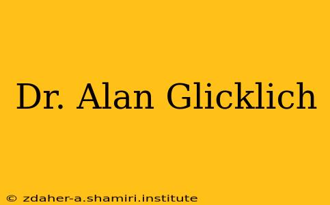 Dr. Alan Glicklich