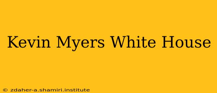 Kevin Myers White House