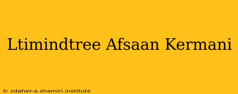 Ltimindtree Afsaan Kermani