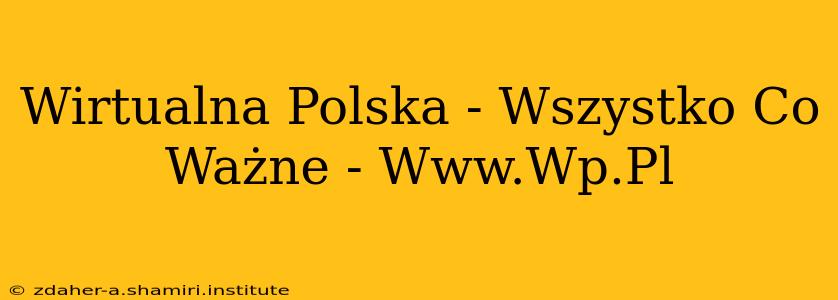 Wirtualna Polska - Wszystko Co Ważne - Www.Wp.Pl